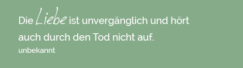 Die Liebe ist unvergänglich ...