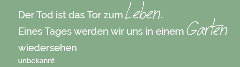 Der Tod ist das Tor zum Leben ...